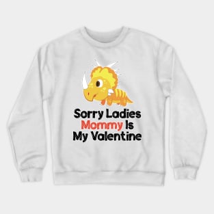 Kids Sorry Girls Mommy Is My Valentine Dino Crewneck Sweatshirt